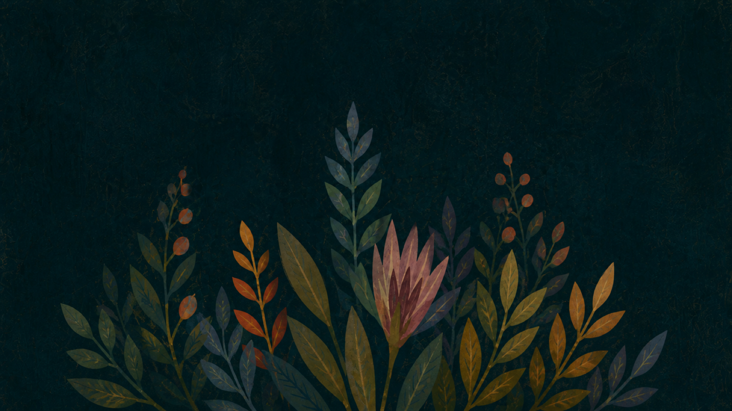 A dark botanical background with flowers growing upward from the bottom edge.