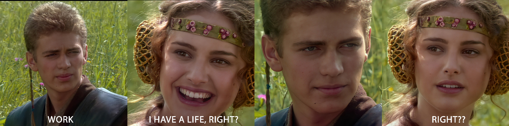 Anakin and Padme in a four-panel meme labeled Work, I have a life right, and Right.